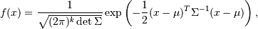 f(x) = \frac{1}{\sqrt{(2 \pi)^k \det \Sigma}} \exp\left( -\frac{1}{2} (x - \mu)^T \Sigma^{-1} (x - \mu) \right),