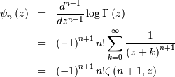 \begin{eqnarray*} \psi_{n}\left(z\right) & = & \frac{d^{n+1}}{dz^{n+1}}\log\Gamma\left(z\right)\\ & = & \left(-1\right)^{n+1}n!\sum_{k=0}^{\infty}\frac{1}{\left(z+k\right)^{n+1}}\\ & = & \left(-1\right)^{n+1}n!\zeta\left(n+1,z\right)\end{eqnarray*}