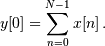 y[0] = \sum_{n=0}^{N-1} x[n] \, .