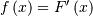 f\left(x\right)=F^{\prime}\left(x\right)
