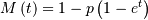 \[ M\left(t\right)=1-p\left(1-e^{t}\right)\]