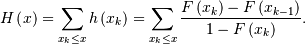 \[ H\left(x\right)=\sum_{x_{k}\leq x}h\left(x_{k}\right)=\sum_{x_{k}\leq x}\frac{F\left(x_{k}\right)-F\left(x_{k-1}\right)}{1-F\left(x_{k}\right)}.\]