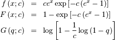 \begin{eqnarray*} f\left(x;c\right) & = & ce^{x}\exp\left[-c\left(e^{x}-1\right)\right]\\ F\left(x;c\right) & = & 1-\exp\left[-c\left(e^{x}-1\right)\right]\\ G\left(q;c\right) & = & \log\left[1-\frac{1}{c}\log\left(1-q\right)\right]\end{eqnarray*}