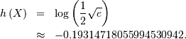 \begin{eqnarray*} h\left(X\right) & = & \log\left(\frac{1}{2}\sqrt{e}\right)\\ & \approx & -0.19314718055994530942.\end{eqnarray*}