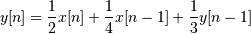 y[n] = \frac{1}{2} x[n] + \frac{1}{4} x[n-1] + \frac{1}{3} y[n-1]