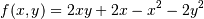 \[ f(x, y) = 2 x y + 2 x - x^2 - 2 y^2 \]