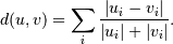 d(u,v) = \sum_i \frac{|u_i-v_i|}
{|u_i|+|v_i|}.