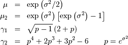 \begin{eqnarray*} \mu & = & \exp\left(\sigma^{2}/2\right)\\ \mu_{2} & = & \exp\left(\sigma^{2}\right)\left[\exp\left(\sigma^{2}\right)-1\right]\\ \gamma_{1} & = & \sqrt{p-1}\left(2+p\right)\\ \gamma_{2} & = & p^{4}+2p^{3}+3p^{2}-6\quad\quad p=e^{\sigma^{2}}\end{eqnarray*}