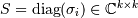 S = \mathop{\mathrm{diag}} (\sigma_{i}) \in \mathbb{C}^{k
\times k}