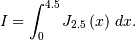 I=\int_{0}^{4.5}J_{2.5}\left(x\right)\, dx.