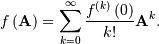 \[ f\left(\mathbf{A}\right)=\sum_{k=0}^{\infty}\frac{f^{\left(k\right)}\left(0\right)}{k!}\mathbf{A}^{k}.\]
