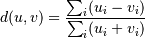 d(u,v) = \frac{\sum_i (u_i-v_i)}
{\sum_i (u_i+v_i)}