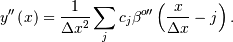 y{}^{\prime\prime}\left(x\right)=\frac{1}{\Delta x^{2}}\sum_{j}c_{j}\beta^{o\prime\prime}\left(\frac{x}{\Delta x}-j\right).