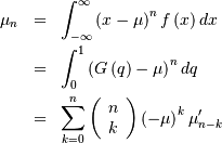 \begin{eqnarray*} \mu_{n} & = & \int_{-\infty}^{\infty}\left(x-\mu\right)^{n}f\left(x\right)dx\\ & = & \int_{0}^{1}\left(G\left(q\right)-\mu\right)^{n}dq\\ & = & \sum_{k=0}^{n}\left(\begin{array}{c} n\\ k\end{array}\right)\left(-\mu\right)^{k}\mu_{n-k}^{\prime}\end{eqnarray*}