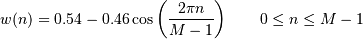 w(n) = 0.54 - 0.46 \cos\left(\frac{2\pi{n}}{M-1}\right)
\qquad 0 \leq n \leq M-1