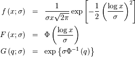 \begin{eqnarray*} f\left(x;\sigma\right) & = & \frac{1}{\sigma x\sqrt{2\pi}}\exp\left[-\frac{1}{2}\left(\frac{\log x}{\sigma}\right)^{2}\right]\\ F\left(x;\sigma\right) & = & \Phi\left(\frac{\log x}{\sigma}\right)\\ G\left(q;\sigma\right) & = & \exp\left\{ \sigma\Phi^{-1}\left(q\right)\right\} \end{eqnarray*}