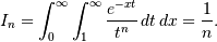 I_{n}=\int_{0}^{\infty}\int_{1}^{\infty}\frac{e^{-xt}}{t^{n}}\, dt\, dx=\frac{1}{n}.