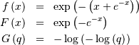 \begin{eqnarray*} f\left(x\right) & = & \exp\left(-\left(x+e^{-x}\right)\right)\\ F\left(x\right) & = & \exp\left(-e^{-x}\right)\\ G\left(q\right) & = & -\log\left(-\log\left(q\right)\right)\end{eqnarray*}