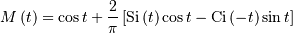 M\left(t\right)=\cos t+\frac{2}{\pi}\left[\mathrm{Si}\left(t\right)\cos t-\mathrm{Ci}\left(\mathrm{-}t\right)\sin t\right]