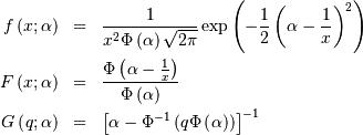 \begin{eqnarray*} f\left(x;\alpha\right) & = & \frac{1}{x^{2}\Phi\left(\alpha\right)\sqrt{2\pi}}\exp\left(-\frac{1}{2}\left(\alpha-\frac{1}{x}\right)^{2}\right)\\ F\left(x;\alpha\right) & = & \frac{\Phi\left(\alpha-\frac{1}{x}\right)}{\Phi\left(\alpha\right)}\\ G\left(q;\alpha\right) & = & \left[\alpha-\Phi^{-1}\left(q\Phi\left(\alpha\right)\right)\right]^{-1}\end{eqnarray*}