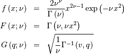 \begin{eqnarray*} f\left(x;\nu\right) & = & \frac{2\nu^{\nu}}{\Gamma\left(\nu\right)}x^{2\nu-1}\exp\left(-\nu x^{2}\right)\\ F\left(x;\nu\right) & = & \Gamma\left(\nu,\nu x^{2}\right)\\ G\left(q;\nu\right) & = & \sqrt{\frac{1}{\nu}\Gamma^{-1}\left(v,q\right)}\end{eqnarray*}