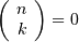 \left(\begin{array}{c} n\\ k\end{array}\right)=0