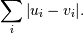 \sum_i {\left| u_i - v_i \right|}.