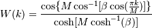 W(k) = \frac
{\cos\{M \cos^{-1}[\beta \cos(\frac{\pi k}{M})]\}}
{\cosh[M \cosh^{-1}(\beta)]}