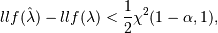 llf(\hat{\lambda}) - llf(\lambda) < \frac{1}{2}\chi^2(1 - \alpha, 1),
