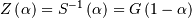Z\left(\alpha\right)=S^{-1}\left(\alpha\right)=G\left(1-\alpha\right)