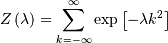 \[ Z\left(\lambda\right)=\sum_{k=-\infty}^{\infty}\exp\left[-\lambda k^{2}\right]\]