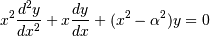 x^2 \frac{d^2 y}{dx^2} + x \frac{dy}{dx} + (x^2 - \alpha^2)y = 0