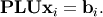 \[ \mathbf{PLUx}_{i}=\mathbf{b}_{i}.\]