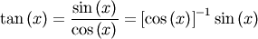 \[ \tan\left(x\right)=\frac{\sin\left(x\right)}{\cos\left(x\right)}=\left[\cos\left(x\right)\right]^{-1}\sin\left(x\right)\]