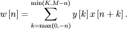 \[ w\left[n\right]=\sum_{k=\max\left(0,-n\right)}^{\min\left(K,M-n\right)}y\left[k\right]x\left[n+k\right].\]