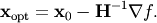 \[ \mathbf{x}_{\textrm{opt}}=\mathbf{x}_{0}-\mathbf{H}^{-1}\nabla f.\]