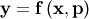 \mathbf{y}=\mathbf{f}\left(\mathbf{x},\mathbf{p}\right)