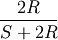 \frac{2R}
     {S + 2R}