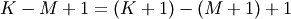 K-M+1=\left(K+1\right)-\left(M+1\right)+1