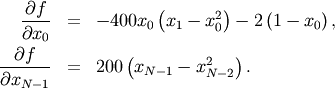 \begin{eqnarray*} \frac{\partial f}{\partial x_{0}} & = & -400x_{0}\left(x_{1}-x_{0}^{2}\right)-2\left(1-x_{0}\right),\\ \frac{\partial f}{\partial x_{N-1}} & = & 200\left(x_{N-1}-x_{N-2}^{2}\right).\end{eqnarray*}