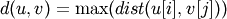 d(u, v) = \max(dist(u[i],v[j]))