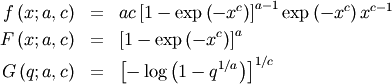 \begin{eqnarray*} f\left(x;a,c\right) & = & ac\left[1-\exp\left(-x^{c}\right)\right]^{a-1}\exp\left(-x^{c}\right)x^{c-1}\\ F\left(x;a,c\right) & = & \left[1-\exp\left(-x^{c}\right)\right]^{a}\\ G\left(q;a,c\right) & = & \left[-\log\left(1-q^{1/a}\right)\right]^{1/c}\end{eqnarray*}