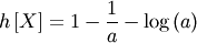\[ h\left[X\right]=1-\frac{1}{a}-\log\left(a\right)\]