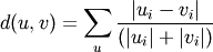 d(u,v) = \sum_u \frac{|u_i-v_i|}
                     {(|u_i|+|v_i|)}