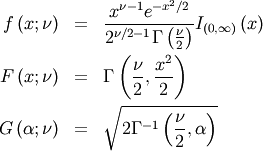 \begin{eqnarray*} f\left(x;\nu\right) & = & \frac{x^{\nu-1}e^{-x^{2}/2}}{2^{\nu/2-1}\Gamma\left(\frac{\nu}{2}\right)}I_{\left(0,\infty\right)}\left(x\right)\\ F\left(x;\nu\right) & = & \Gamma\left(\frac{\nu}{2},\frac{x^{2}}{2}\right)\\ G\left(\alpha;\nu\right) & = & \sqrt{2\Gamma^{-1}\left(\frac{\nu}{2},\alpha\right)}\end{eqnarray*}
