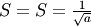 S=S=\frac{1}{\sqrt{a}}