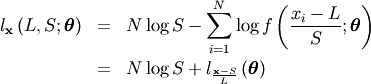 \begin{eqnarray*} l_{\mathbf{x}}\left(L,S;\boldsymbol{\theta}\right) & = & N\log S-\sum_{i=1}^{N}\log f\left(\frac{x_{i}-L}{S};\boldsymbol{\theta}\right)\\ & = & N\log S+l_{\frac{\mathbf{x}-S}{L}}\left(\boldsymbol{\theta}\right)\end{eqnarray*}