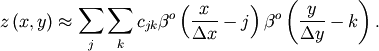 \[ z\left(x,y\right)\approx\sum_{j}\sum_{k}c_{jk}\beta^{o}\left(\frac{x}{\Delta x}-j\right)\beta^{o}\left(\frac{y}{\Delta y}-k\right).\]