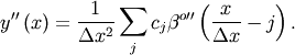 \[ y{}^{\prime\prime}\left(x\right)=\frac{1}{\Delta x^{2}}\sum_{j}c_{j}\beta^{o\prime\prime}\left(\frac{x}{\Delta x}-j\right).\]