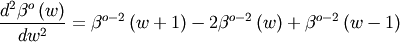 \[ \frac{d^{2}\beta^{o}\left(w\right)}{dw^{2}}=\beta^{o-2}\left(w+1\right)-2\beta^{o-2}\left(w\right)+\beta^{o-2}\left(w-1\right)\]